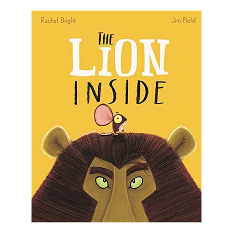 Book cover of The Lion Inside by Rachel Bright, featuring a tiny mouse sitting on top of a large lion's head.
