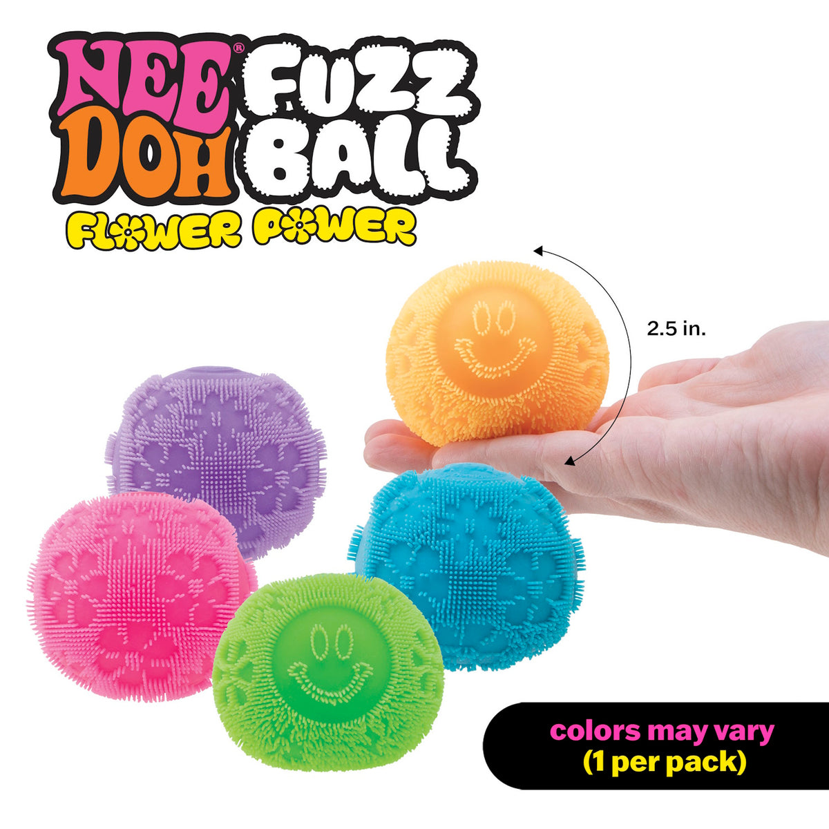 Colorful Nee Doh Fuzz Balls in orange, purple, blue, pink, and green with smiley faces. Text reads "Flower Power, colors may vary." A hand holds a 2.5-inch ball.