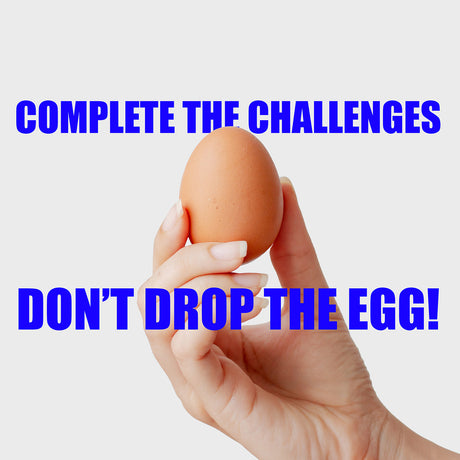 A hand holding a brown egg with blue text reading "Complete the challenges, don't drop the egg!".